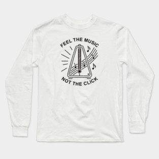 Feel the Music. Not the Click (Light) Long Sleeve T-Shirt