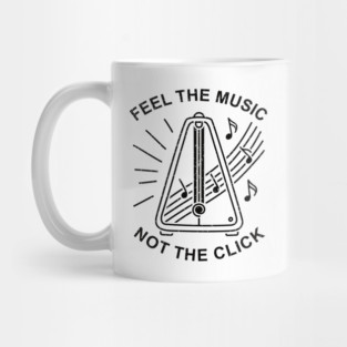 Feel the Music. Not the Click (Light) Mug