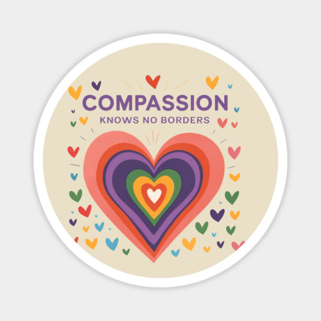 Compassion-Has-No-Borders-Hearts Magnet by ArtistTee ⭐⭐⭐⭐⭐