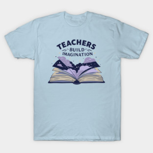 Teachers Build Imagination T-Shirt