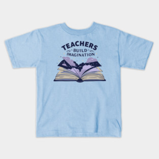 Teachers Build Imagination Kids T-Shirt