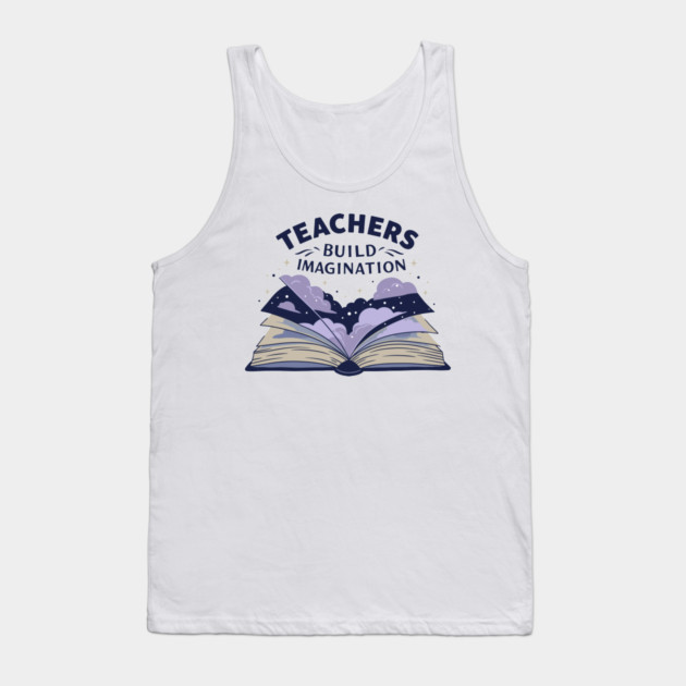 Teachers Build Imagination Tank Top by enrynz