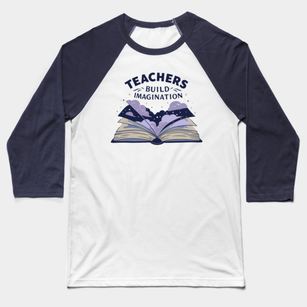 Teachers Build Imagination Baseball T-Shirt by enrynz