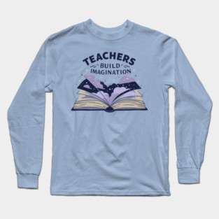 Teachers Build Imagination Long Sleeve T-Shirt