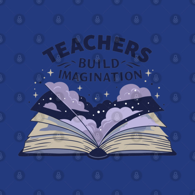 Teachers Build Imagination by enrynz