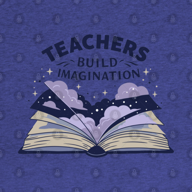 Teachers Build Imagination by enrynz