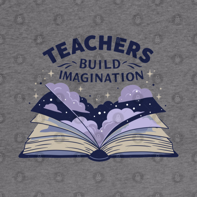 Teachers Build Imagination by enrynz