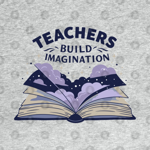 Teachers Build Imagination by enrynz