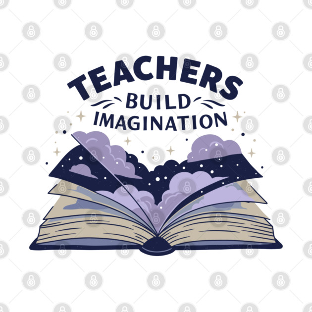 Teachers Build Imagination by enrynz