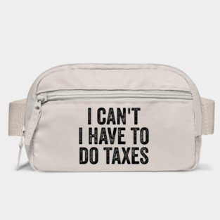 i can't i have to do taxes Bag