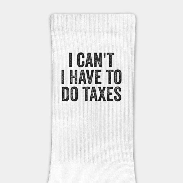 i can't i have to do taxes by ArtistTee ⭐⭐⭐⭐⭐