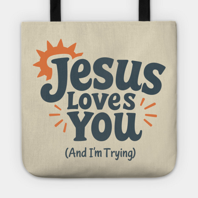 Jesus Loves You And I'm Trying Christian Humor Tote by Anticorporati