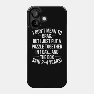I Don't Mean To Brag I Just Put A Puzzle Together In One Day Phone Case