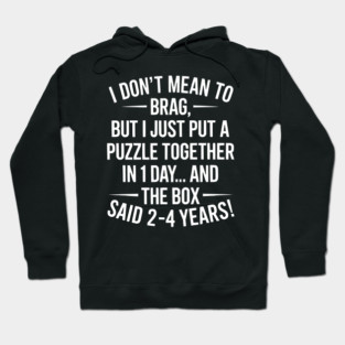 I Don't Mean To Brag I Just Put A Puzzle Together In One Day Hoodie