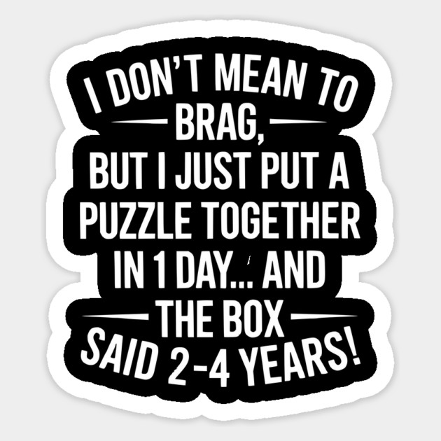 I Don't Mean To Brag I Just Put A Puzzle Together In One Day Sticker by ArtistTee ⭐⭐⭐⭐⭐