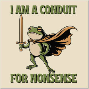 I am a conduit for nonsense Posters and Art