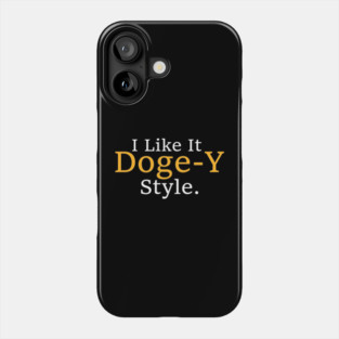 Funny I Like It Doge-Y Style design Phone Case