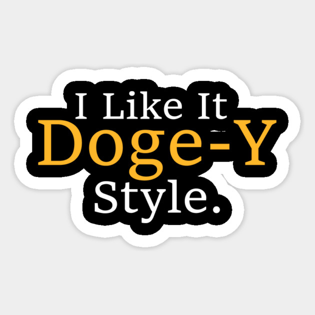 Funny I Like It Doge-Y Style design Sticker by ArtistTee ⭐⭐⭐⭐⭐