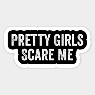 Pretty Girls Scare Me Magnet