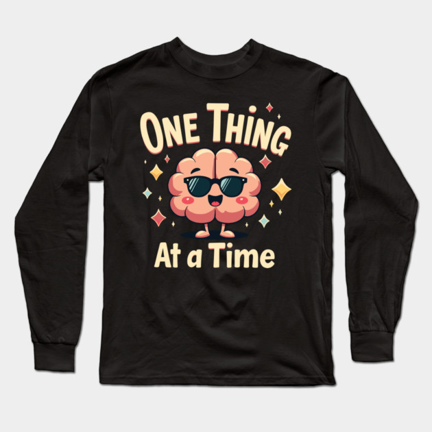 Mental Health One Thing At A Time Long Sleeve T-Shirt by belownormal
