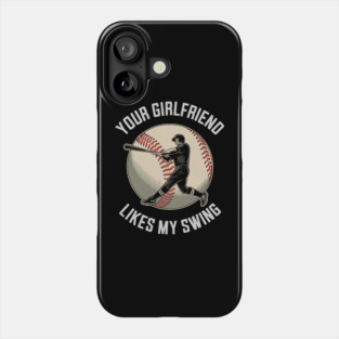 Your Girlfriend Likes My Swing Funny Baseball Phone Case