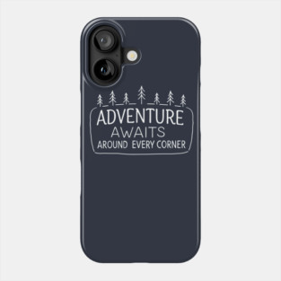 Adventure Awaits Around Every Corner Phone Case