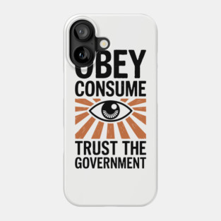 Obey Consume Trust The Government Dystopian Satire Phone Case