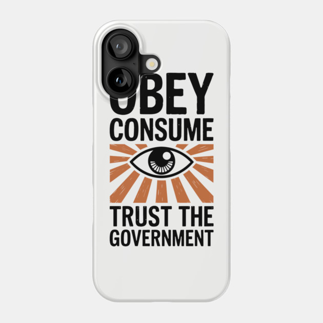 Obey Consume Trust The Government Dystopian Satire Phone Case by Anticorporati
