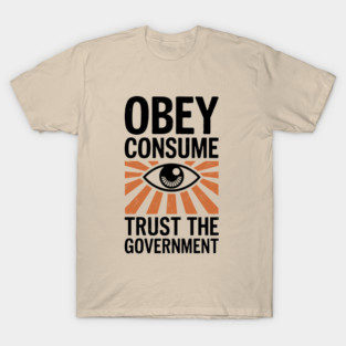 Obey Consume Trust The Government Dystopian Satire T-Shirt