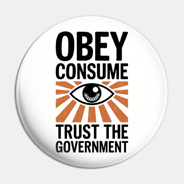 Obey Consume Trust The Government Dystopian Satire Pin by Anticorporati