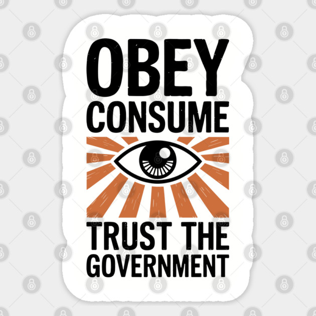 Obey Consume Trust The Government Dystopian Satire Sticker by Anticorporati