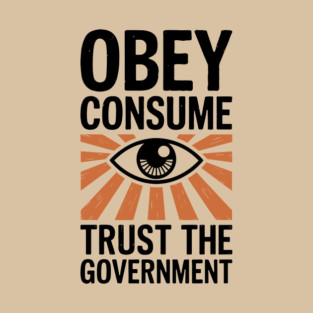 Obey Consume Trust The Government Dystopian Satire T-Shirt