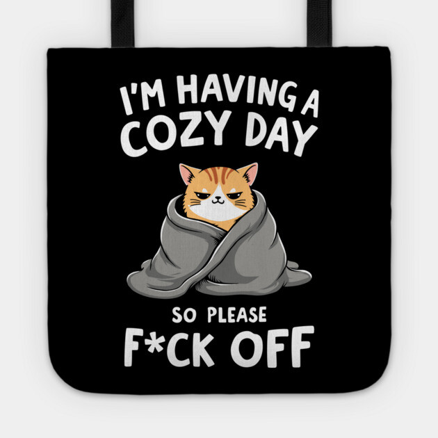 I'm Having A Cozy Day So Please F*ck Off Sarcasm Tote by Anticorporati
