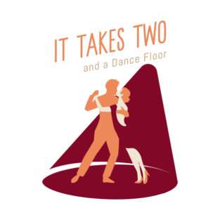 It Takes Two... and a Dance Floor T-Shirt