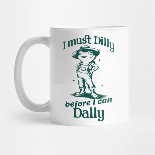 I must Dilly before I can Dally, funny retro frog design by Luxinda