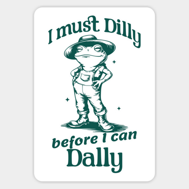 I must Dilly before I can Dally, funny retro frog design Magnet by Luxinda