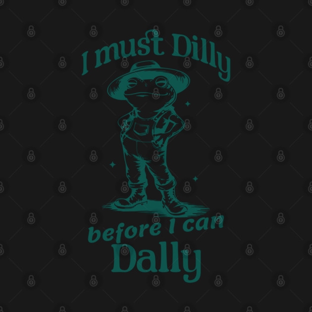 I must Dilly before I can Dally, funny retro frog design by Luxinda