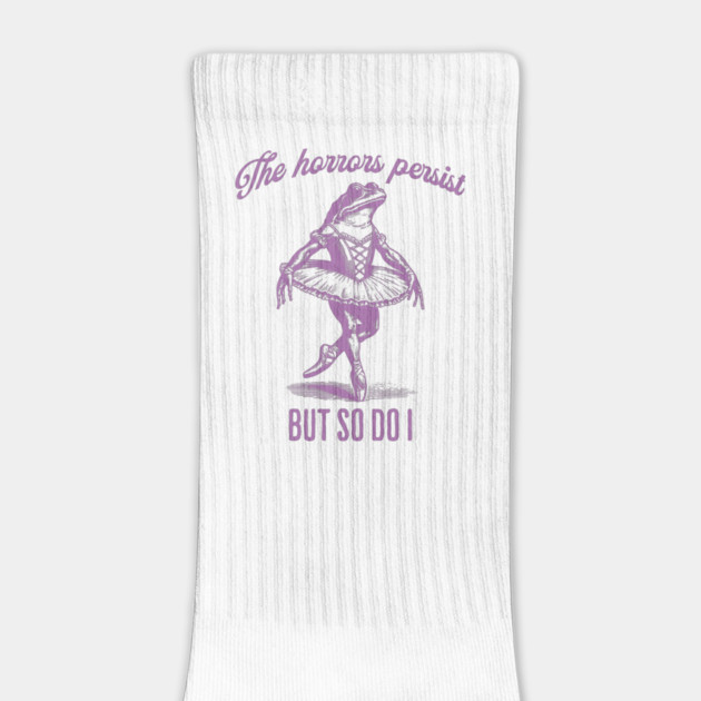 The Horrors Persist But So Do I, funny ballerina frog by Luxinda