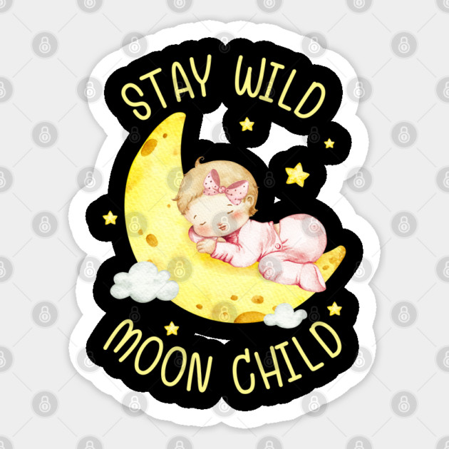 Stay Wild, Moon Child. Sticker by Creatifly Graphic Tees