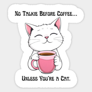 No Talkie Before Coffee… Unless You're a Cat. Sticker