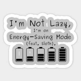 I'm Not Lazy, I'm on Energy-Saving Mode (feat. Sloth). Sticker