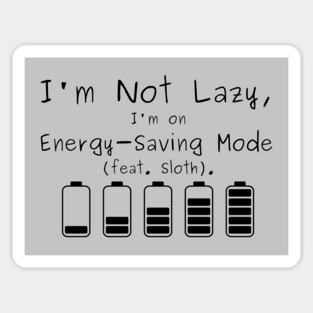 I'm Not Lazy, I'm on Energy-Saving Mode (feat. Sloth). Magnet by Creatifly Graphic Tees