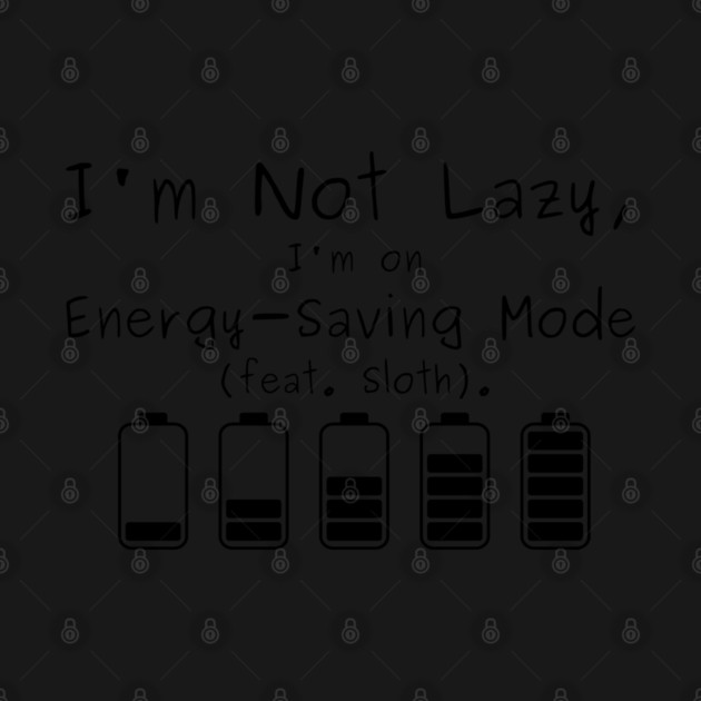 I'm Not Lazy, I'm on Energy-Saving Mode (feat. Sloth). by Creatifly Graphic Tees