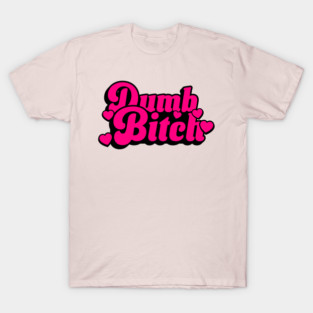 Dumb Bitch T-Shirt