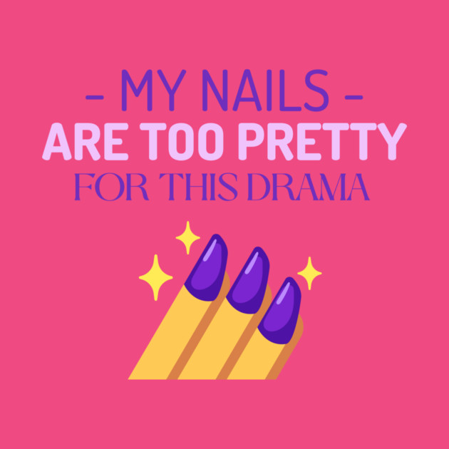 My Nails Are Too Pretty for This Drama Manicure by Lamount Tees