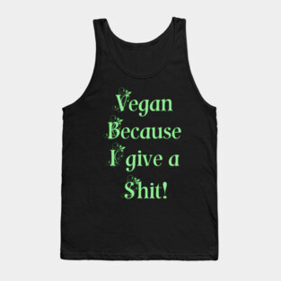 Vegan because I give a shit! Tank Top