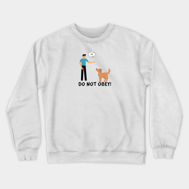 Do Not Obey! Crewneck Sweatshirt by Low Life Shirts