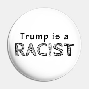 Trump-is-a-racist Pin