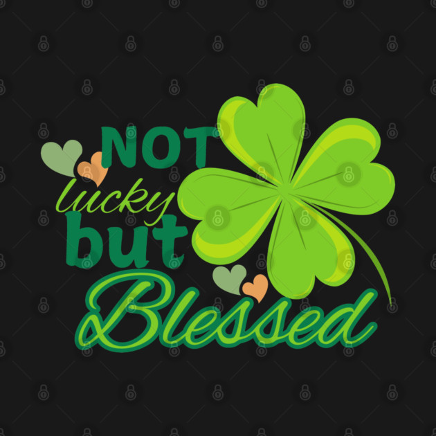Not Lucky But Blessed – Christian Four Leaf Clover Design by Rox