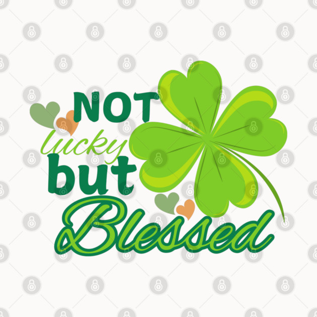 Not Lucky But Blessed – Christian Four Leaf Clover Design by Rox